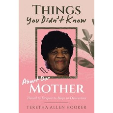 (영문도서)Things You Didn't Know About Our Mother: Travail to Despair to Hope to Deliverance Paperback, WestBow Press, English, 9798385064427
