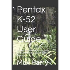 (영문도서)Pentax K-52 User Guide: Complete Instructions on Buttons Menus Lenses and Eve... Paperback, Independently Published, English, 9798268505580