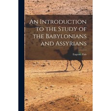 (영문도서) An Introduction to the Study of the Babylonians and Assyrians Paperback, Legare Street Press, English, 9781015148017