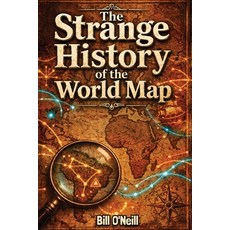 (영문도서)The Strange History of the World Map: Uncovering the Fascinating Stories Behind... Paperback, Lak Publishing, English, 9781648451379 Lak Publishing, English, 9781648451379