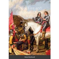 (영문도서)Close Fire and European Order XVII: Warfare in 17th Century Europe Paperback, Lulu.com, English, 9781326313401