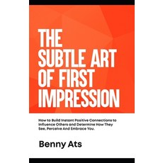 The Subtle Art Of First Impression: How To Build Instant Positive Connections To Influence Others An... Paperback, Independently Published, English, 9798565475746