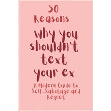 (영문도서)50 Reasons why you shouldn't text your ex: A Modern Guide to Self-Sabotage and R... Paperback, Independently Published, English, 9798269372747