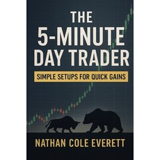 (영문도서)The 5-Minute Day Trader: Simple Setups for Quick Gains Paperback, Independently Published, English, 9798289109422