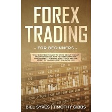 Forex Trading for Beginners: What Everybody Ought to Know About the Day Trading Business How to Und... Paperback, Travis Simmons