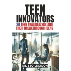 (영문도서) Teen Innovators: 30 Teen Trailblazers and their Breakthrough Ideas Paperback, Independently Published, English, 9798322030300