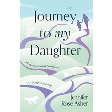 (영문도서) Journey to My Daughter: A Memoir about Adoption and Self-Discovery Paperback, New Degree Press