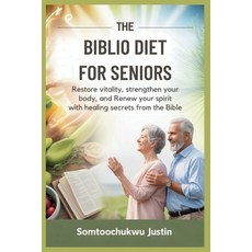 (영문도서)The Biblio Diet for Seniors: Restore Vitality Strengthen Your Body and Renew Y... Paperback, Independently Published, English, 9798269447285