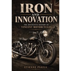 (영문도서)Iron and Innovation: The Definitive History of Vincent Motorcycles (Unofficial I... Paperback, Publishdrive, English, 9798901945490 Publishdrive, English, 9798901945490