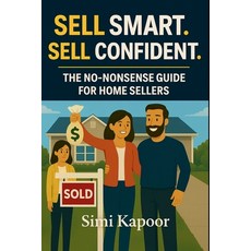 (영문도서)Sell Smart. Sell Confident.: The No-Nonsense Guide for Home Sellers Paperback, Simi Kapoor, English, 9798295513565