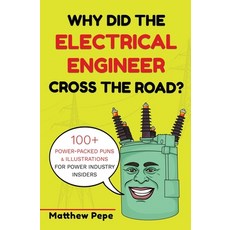 (영문도서) Why Did The Electrical Engineer Cross The Road?: 100+ Power-Packed Puns & Illus... Paperback, Matthew Pepe, English, 9781763825604