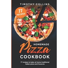 (영문도서) Homemade Pizza Cookbook: 77 Recipes To Bake At Home Traditional Italian Pizza And Focaccia Paperback, Independently Published, English, 9798570832695