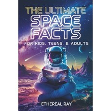 (영문도서) The Ultimate Space Facts for Kids Teens & Adults: Blast Off on a Journey Thro... Paperback, Independently Published, English, 9798301607615