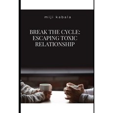 (영문도서) Break the Cycle: Escaping Toxic Relationship Paperback, Independently Published, English, 9798301657535