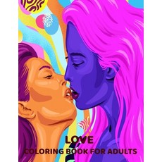 Love Coloring Book for Adults: Lesbian Love Gift An Adult Coloring Book with Flowers Love Quotes ... Paperback, Independently Published