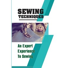 (영문도서) Sewing Techniques An Expert Experience To Sewing: Step-By-Step To Sew Paperback, Independently Published, English, 9798547331732