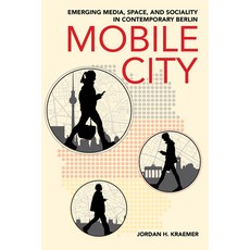 (영문도서) Mobile City: Emerging Media Space and Sociality in Contemporary Berlin Paperback, Cornell University Press, English, 9781501778704