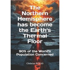 (영문도서)The Northern Hemisphere has become the Earth's Thermal Floor: 90% of the world's... Paperback, Independently Published, English, 9798291426517