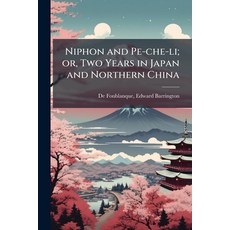 (영문도서)Niphon and Pe-che-li; or Two Years in Japan and Northern China Paperback, Hutson Street Press, English, 9781025232379