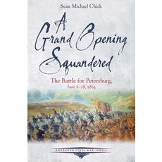 (영문도서) A Grand Opening Squandered: The Battle for Petersburg June 6-18 1864 Paperback, Savas Beatie, English, 9781611217216