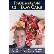 (英文圖書)Paul Mason on low carb: How to reverse diabetes lose weight fiber & lectins: H... 平裝版, Publishdrive, 英文