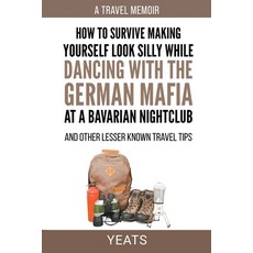 (영문도서) How to Survive Making Yourself Look Silly While Dancing with the German Mafia at a Bavarian N... Paperback, Yeats, English, 9798223934400