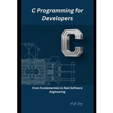 (영문도서)C Programming for Developers: From Fundamentals to Real Software Engineering Paperback, Independently Published, English, 9798196695117 Independently Published, English, 9798196695117