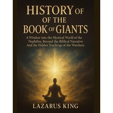 (영문도서)History of the Book of Giants: A Window into The Mystical World of The Nephilim ... Paperback, Independently Published, English, 9798294405977