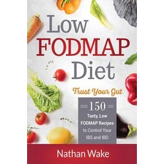 (영문도서) Low-FODMAP Diet: Trust Your Gut- 150 Tasty Low-FODMAP Recipes To Control Your IBS and IBD Paperback, Createspace Independent Pub..., English, 9781722696924
