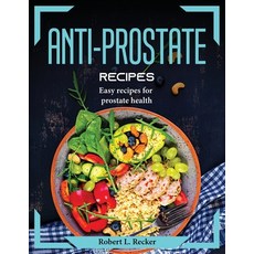 (영문도서) Anti-prostate recipes: Easy recipes for prostate health Paperback, Robert L. Recker, English, 9781804374825