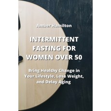 (영문도서) Intermittent Fasting for Women Over 50: Bring Healthy Change in Your Lifestyle Lose Weight ... Paperback, Amber Hamilton, English, 9789710283040