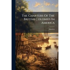 (영문도서)The Charters Of The British Colonies In America Paperback, Nabu Press, English, 9781245374606