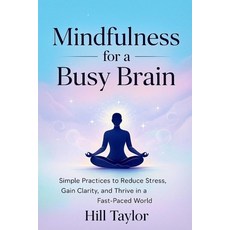 (영문도서)Mindfulness for a Busy Brain: Simple Practices to Reduce Stress Gain Clarity a... Paperback, Independently Published, English, 9798275864274