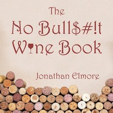 The No Bull$#!T Wine Book Paperback, Authorhouse, English, 9781665511292