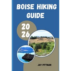 (영문도서)Boise Hiking Guide 2026: Exploring Foothill Trails Mountain Lakes River Canyon... Paperback, Independently Published, English, 9798196597039 Independently Published, English, 9798196597039