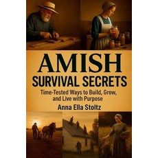 (영문도서)Amish survival secrets: Time-Tested Ways to Build Grow and Live with Purpose Paperback, Independently Published, English, 9798271520259