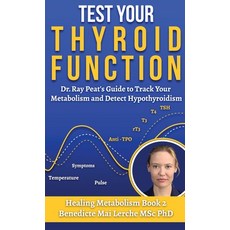 (영문도서) Test Your Thyroid Function: Dr. Ray Peat's Guide to Track Your Metabolism and D... Hardcover, Biochemnordic, English, 9788797536148
