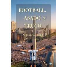 (영문도서)Football Asado & Truco: Argentina's DNA Paperback, Claudio Garbo, English, 9798233413674