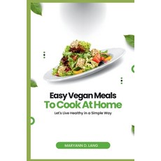 (영문도서) Easy Vegan Meals to Cook at Home: Let's Live Healthy in a Simple Way Paperback, Independently Published, English, 9798324584597