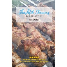 (영문도서) Shashlik Skewers: Shashlik Recipes for your perfect barbecue Paperback, Independently Published, English, 9781791946623