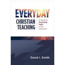 (영문도서) Everyday Christian Teaching: A Guide to Practicing Faith in the Classroom Paperback, William B. Eerdmans Publish..., English, 9780802883001
