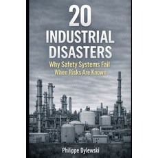 (영문도서)20 Industrial Disasters: Why Safety Systems Fail When Risks Are Known Paperback, Independently Published, English, 9798244559415