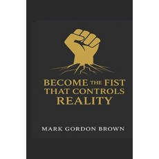 (영문도서)Become the Fist That Controls Reality Paperback, Independently Published, English, 9798299050059