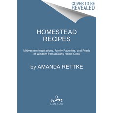 (영문도서) Homestead Recipes: Midwestern Inspirations Family Favorites and Pearls of Wisdom from a Sas... Hardcover, William Morrow & Company, English, 9780063008205