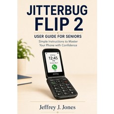 (영문도서)Jitterbug Flip 2 User Guide for Seniors: Simple Instructions to Master Your Phon... Paperback, Independently Published, English, 9798196519727