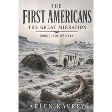 (영문도서)The First Americans: The Great Migration Paperback, Independently Published, English, 9798181331563 Independently Published, English, 9798181331563