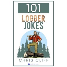 101 Logger Jokes: A collection of bad jokes about loggers and lumberjacks Paperback, Independently Published, English, 9798584025397