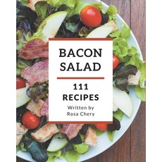 111 Bacon Salad Recipes: The Best Bacon Salad Cookbook on Earth Paperback, Independently Published, English, 9798570742833