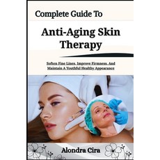 (영문도서)Complete Guide To Anti-Aging Skin Therapy: Soften Fine Lines Improve Firmness ... Paperback, Independently Published, English, 9798183680294