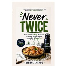 (영문도서)Never Twice: How I Lost 18kg Without Starving Suffering or Giving Up Biryani Paperback, Notion Press, English, 9798904793500 Notion Press, English, 9798904793500